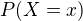 $P(X=x)$