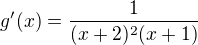 $g'(x)=\frac1{(x+2)^2(x+1)}$