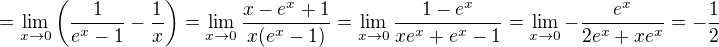 kopírovat do textarea $=\lim_{x\to 0}\({\frac{1}{e^x-1}}-{\frac{1}{x}}\)=\lim_{x\to 0}{\frac{x-e^x+1}{x(e^x-1)}}=\lim_{x\to 0}{\frac{1-e^x}{xe^x+e^x-1}}=\lim_{x\to 0}{-\frac{e^x}{2e^x+xe^x}}=-\frac 12$