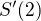 $S^\prime(2)$