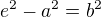 $e^2-a^2=b^2$