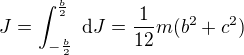 $J=\int_{-\frac b2}^{\frac b2}\text{ d}J=\frac 1{12} m (b^2 + c^2)$