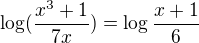 $\log(\frac{x^3+1}{7x})=\log\frac{x+1}{6}$