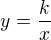 $y = \frac{k}{x}$