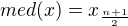 $med(x) = x_{\frac{n+1}{2}}$