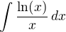 $\int \frac{\ln(x)}{x}\,dx$