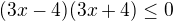$(3x-4)(3x+4)\le 0$