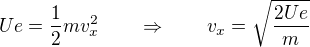 $Ue=\frac12mv_x^2\qquad\Rightarrow\qquad v_x=\sqrt{\frac{2Ue}{m}}$