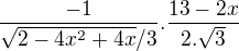 $\frac{-1}{\sqrt{2-4x^{2}+4x}/3}.\frac{13-2x}{2.\sqrt{3}}$