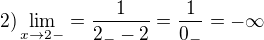 $2) \lim_{x\to2-}=\frac{1}{2_{-}-2}=\frac{1}{0_{-}}=-\infty $