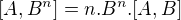 $[A,B^{n}]=n.B^{n}.[A,B]$