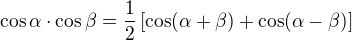 $\cos \alpha \cdot \cos \beta = \frac 12 \[ \cos(\alpha + \beta) + \cos(\alpha - \beta) \]$