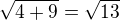 $\sqrt{4+9}=\sqrt{13}$