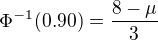 $\Phi^{-{1}}(0.90)=\frac {8-\mu}{3}$