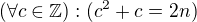$(\forall c\in \mathbb{Z}): (c^{2}+c=2n)$