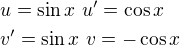 $u=\sin x\,\,u'=\cos x\nlv'=\sin x\,\,v=-\cos x$