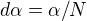 $d\alpha = \alpha / N $