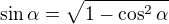 $\sin \alpha =\sqrt{1-\cos ^{2} \alpha}$