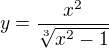 $y=\frac{x^{2}}{\sqrt[3]{x^{2}-1}}$