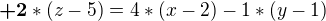$\textbf{+2}*(z-5)=4*(x-2)-1*(y-1)$