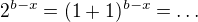 $2^{b-x}=(1+1)^{b-x}=\ldots$
