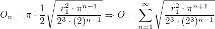$O_n=\pi\cdot\frac{1}{2}\sqrt{\frac{r_1^2\cdot\pi^{n-1}}{2^3\cdot(2)^{n-1}}}\Rightarrow O=\sum_{n=1}^{\infty}\sqrt{\frac{r_1^2\cdot\pi^{n+1}}{2^3\cdot(2^3)^{n-1}}}$
