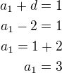 $a_1+d=1\\a_1-2=1\\a_1=1+2\\a_1=3$
