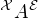 ${^{\mathcal{X}}A^{\mathcal{E}}}$
