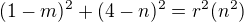 $(1-m)^2 + (4-n)^2 = r^2 (n^2)$