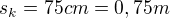 $s_k=75cm=0,75m$