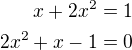 $x+2x^2=1\\2x^2+x-1=0$