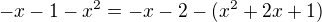$-x-1-x^2=-x-2-(x^2+2x+1)$