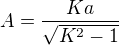 $A=\frac{Ka}{\sqrt{K^2-1}}$