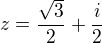 $z=\frac{\sqrt{3}}{2}+\frac{i}{2}$