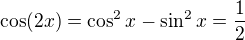 $\cos(2x)=\cos^2x-\sin^2x=\frac 12$