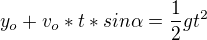 $y_{o}+v_{o}*t*sin\alpha =\frac{1}{2}gt^{2}$