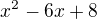 $x^{2}-6x+8$