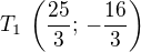 $T_1\,\left(\frac{25}{3};\,-\frac{16}{3}\right)$