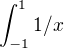 $\int_{-1}^{1}1/x$