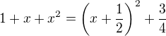 $1+x+x^2=\(x+ \frac12\)^2 +\frac34$