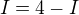 $I=4-I$