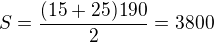 $S=\frac{(15+25)190}{2}=3800$