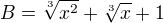 $B=\sqrt[3]{x^2}+\sqrt[3]{x}+1$