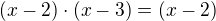 kopírovat do textarea $(x-2)\cdot (x-3) =(x-2)$
