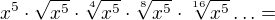 $x^{5}\cdot \sqrt{x^{5}}\cdot \sqrt[4]{x^{5}}\cdot \sqrt[8]{x^{5}}\cdot \sqrt[16]{x^{5}}\ldots =$
