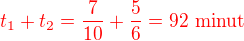$\color{red}t_1+t_2=\frac{7}{10}+\frac 56=92\,\,\rm{minut}$
