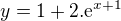$ y= 1+2.\mathrm{e}^{x+1}$