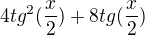 $4tg^2(\frac{x}{2})+8tg(\frac{x}{2})$