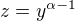 $z=y^{\alpha -1}$