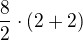 $\frac 82\cdot (2+2)$